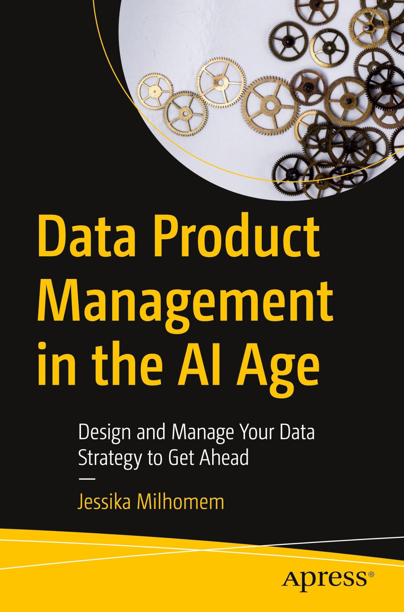 Data Product Management in the AI Age: Design and Manage Your Data Strategy to Get Ahead