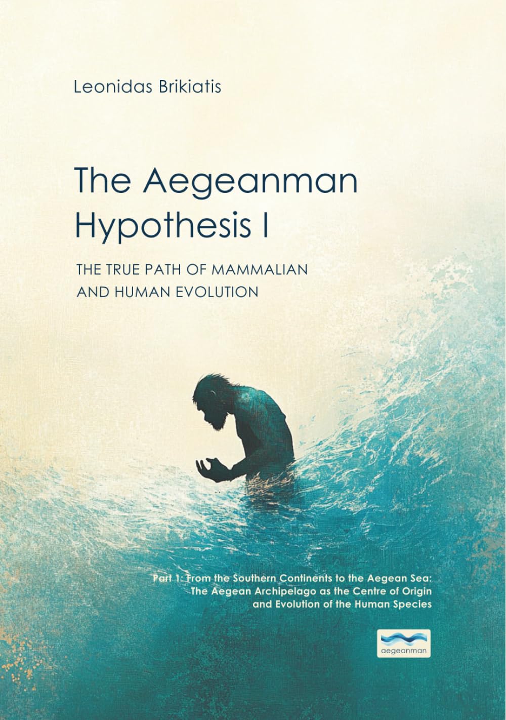 The Aegeanman Hypothesis I: The True Path of Mammalian and Human Evolution