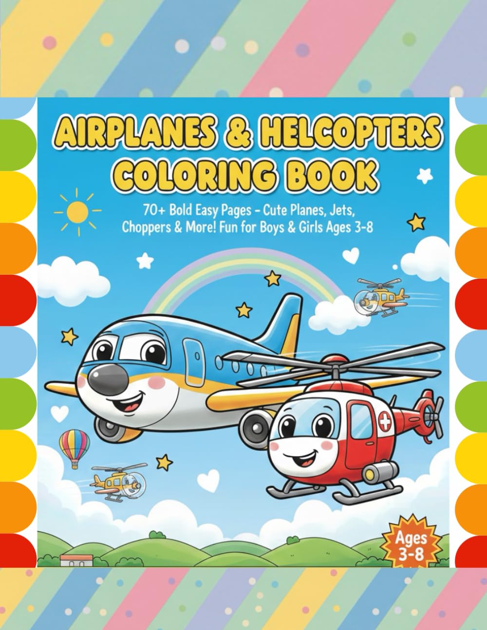 Cute Aeroplanes and Helicopters Coloring Book for Kids: Fun Flight Adventures with Friendly Planes, Jet Fighters, and Choppers | Easy & Bold Illustrations for Toddlers and Preschoolers Ages 3-8