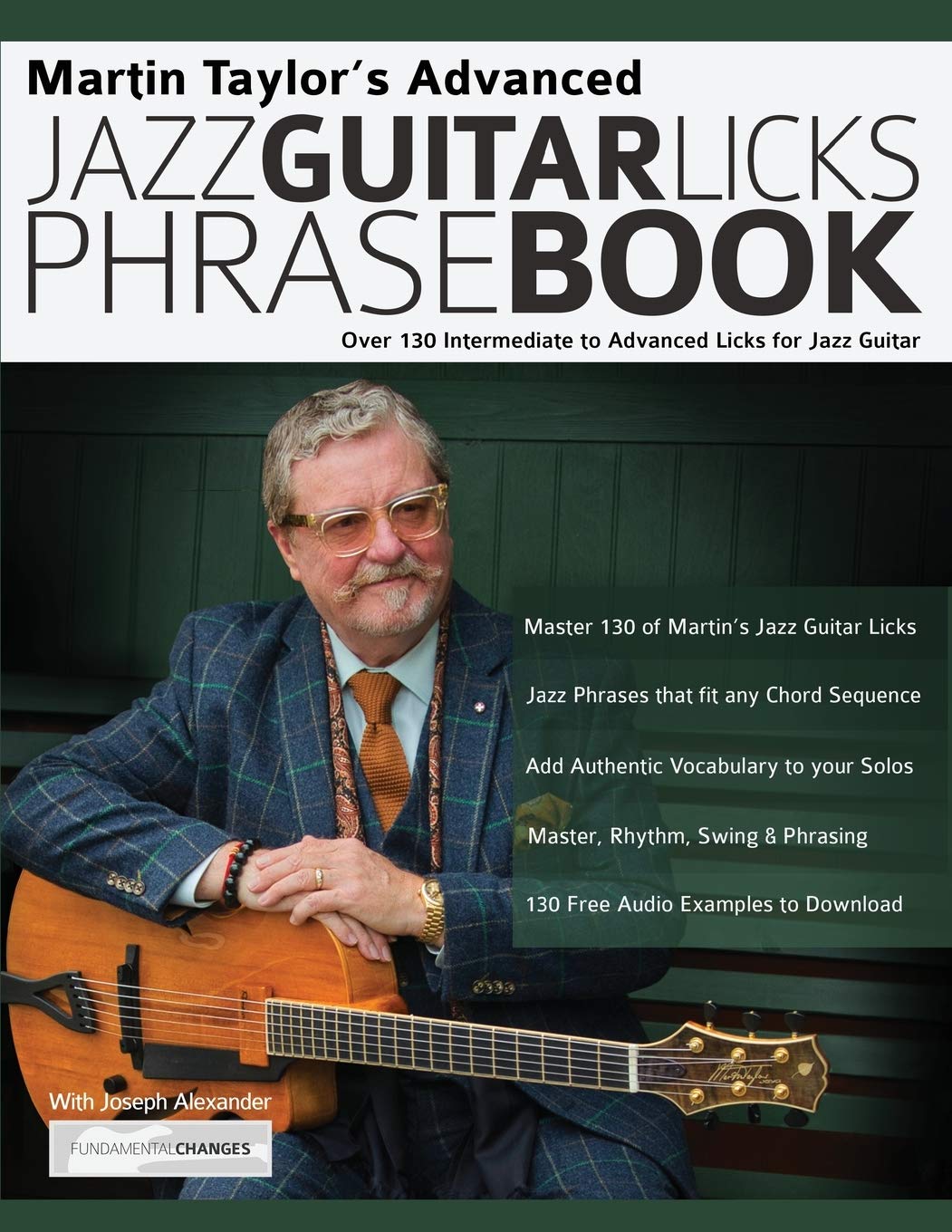 Martin Taylor’s Advanced Jazz Guitar Licks Phrase Book: Over 130 Intermediate to Advanced Licks for Jazz Guitar: 2 (Learn How to Play Jazz Guitar)