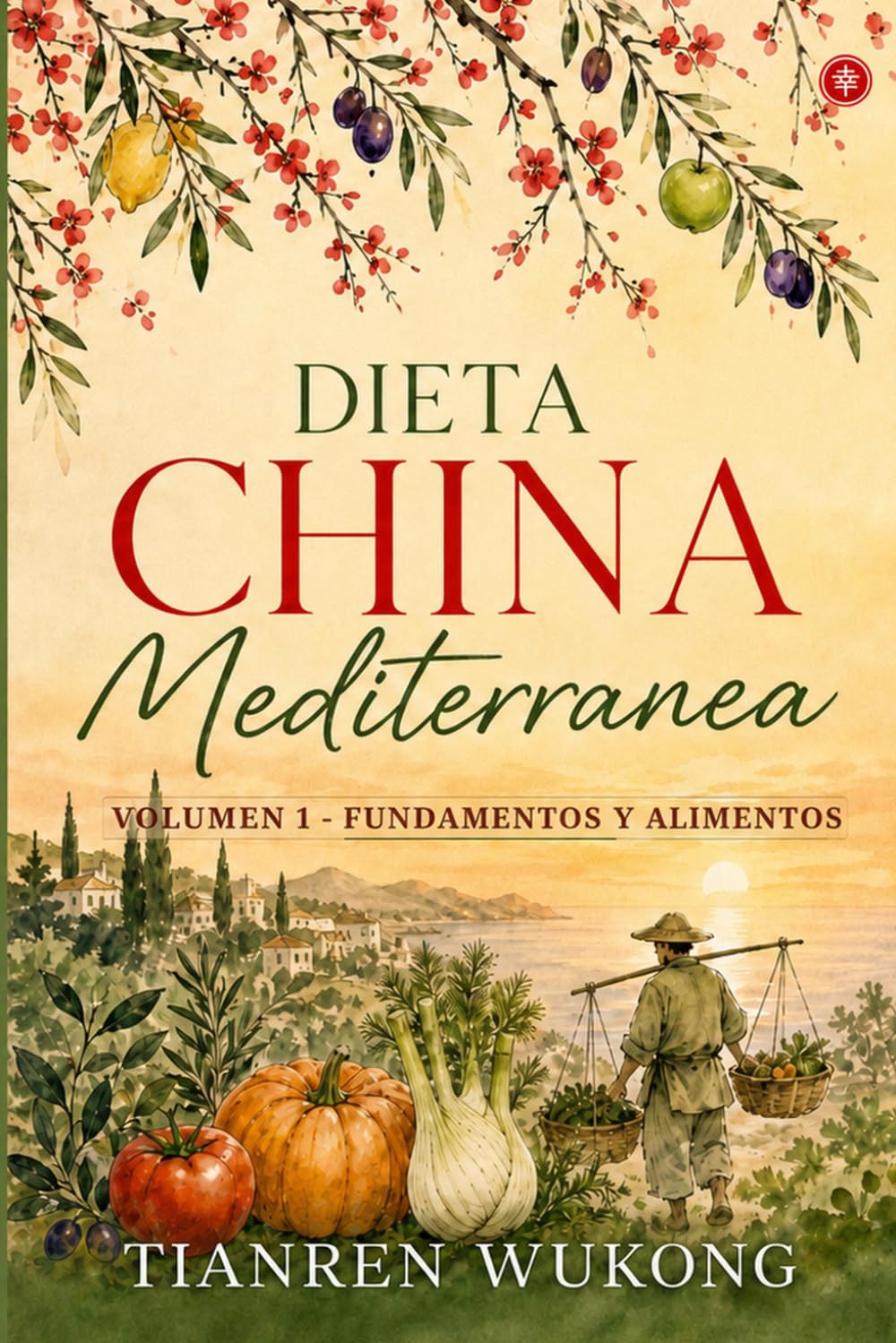 Dieta china-mediterránea: Volumen 1 — Fundamentos y alimentos
