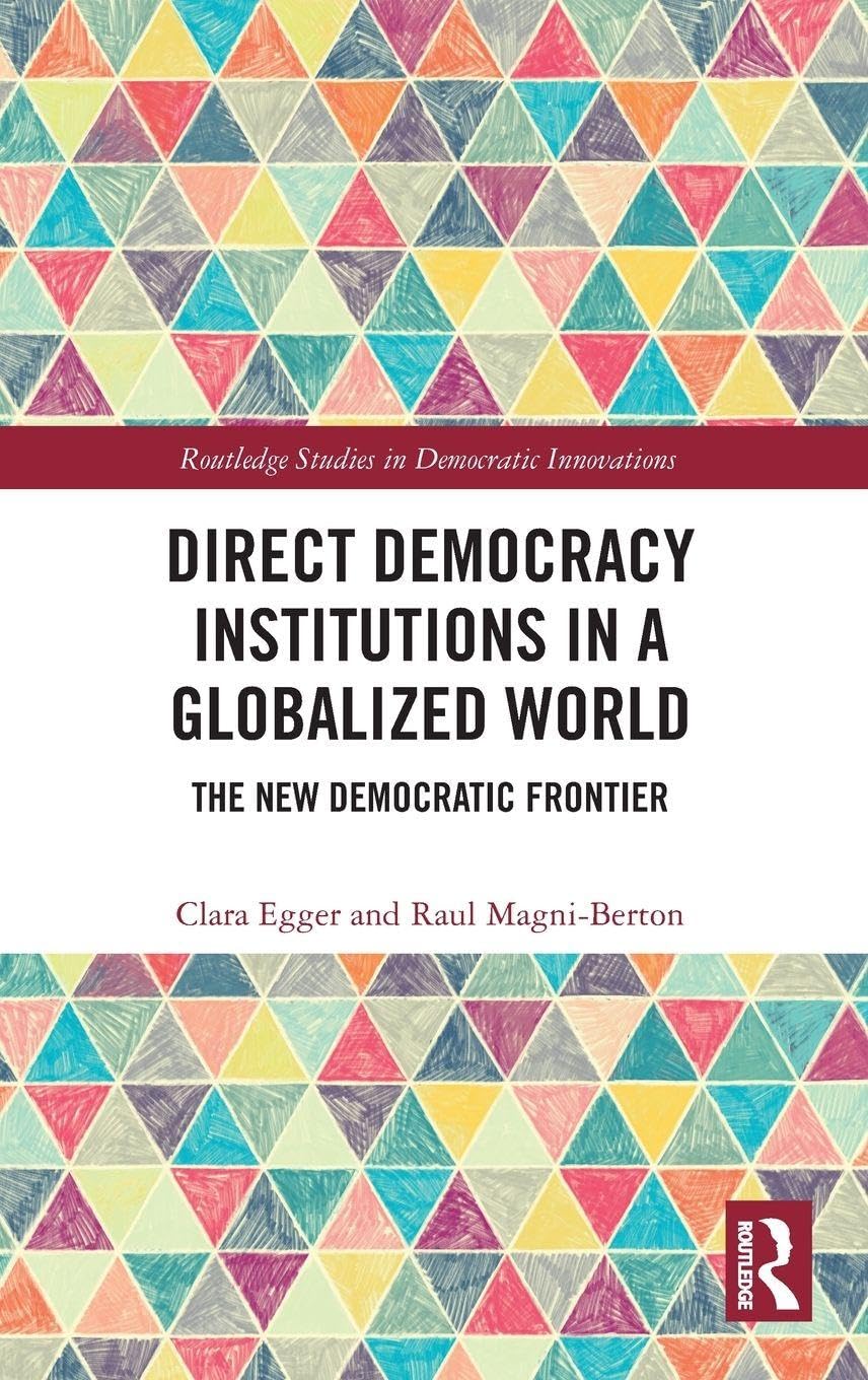 Direct Democracy Institutions in a Globalized World: The New Democratic Frontier (Routledge Studies in Democratic Innovations)