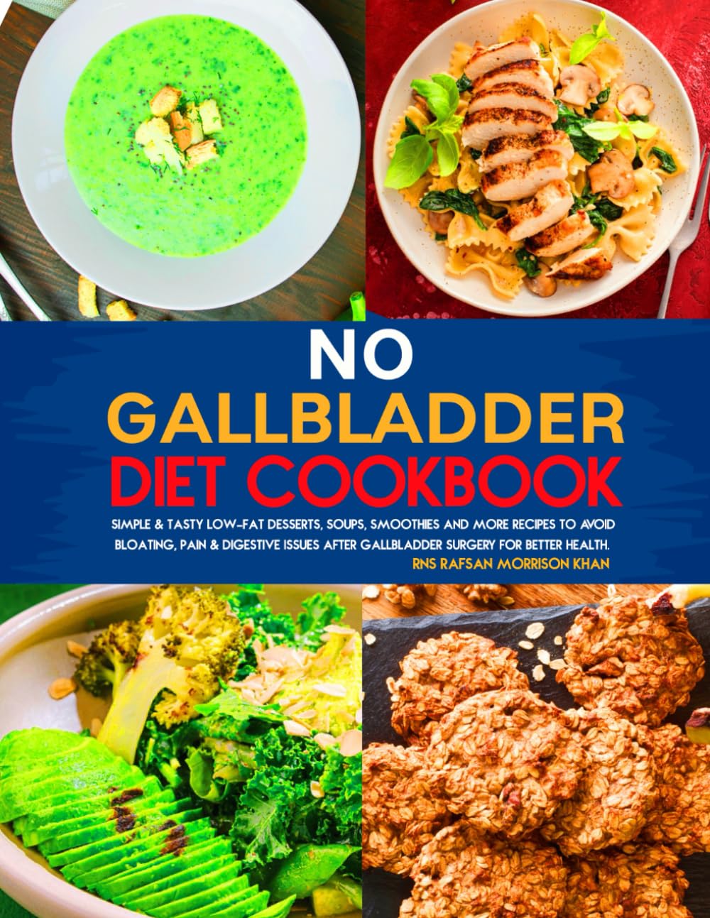 No Gallbladder Diet Cookbook: Simple & Tasty Low-Fat Desserts, Soups, Smoothies and More Recipes to Avoid Bloating, Pain & Digestive Issues After Gallbladder Surgery for Better Health.