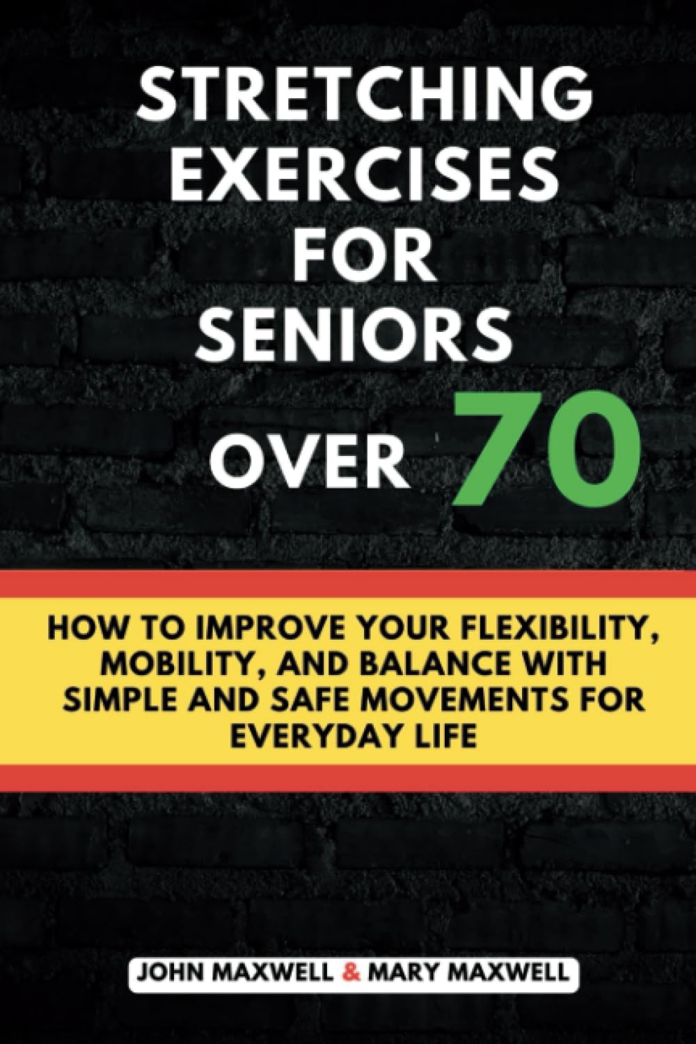 Stretching exercises for Seniors over: How to Improve Your Flexibility, Mobility, and Balance with Simple and Safe Movements for Everyday Life (The ... Issues, Improve Your Mobility and fitness)