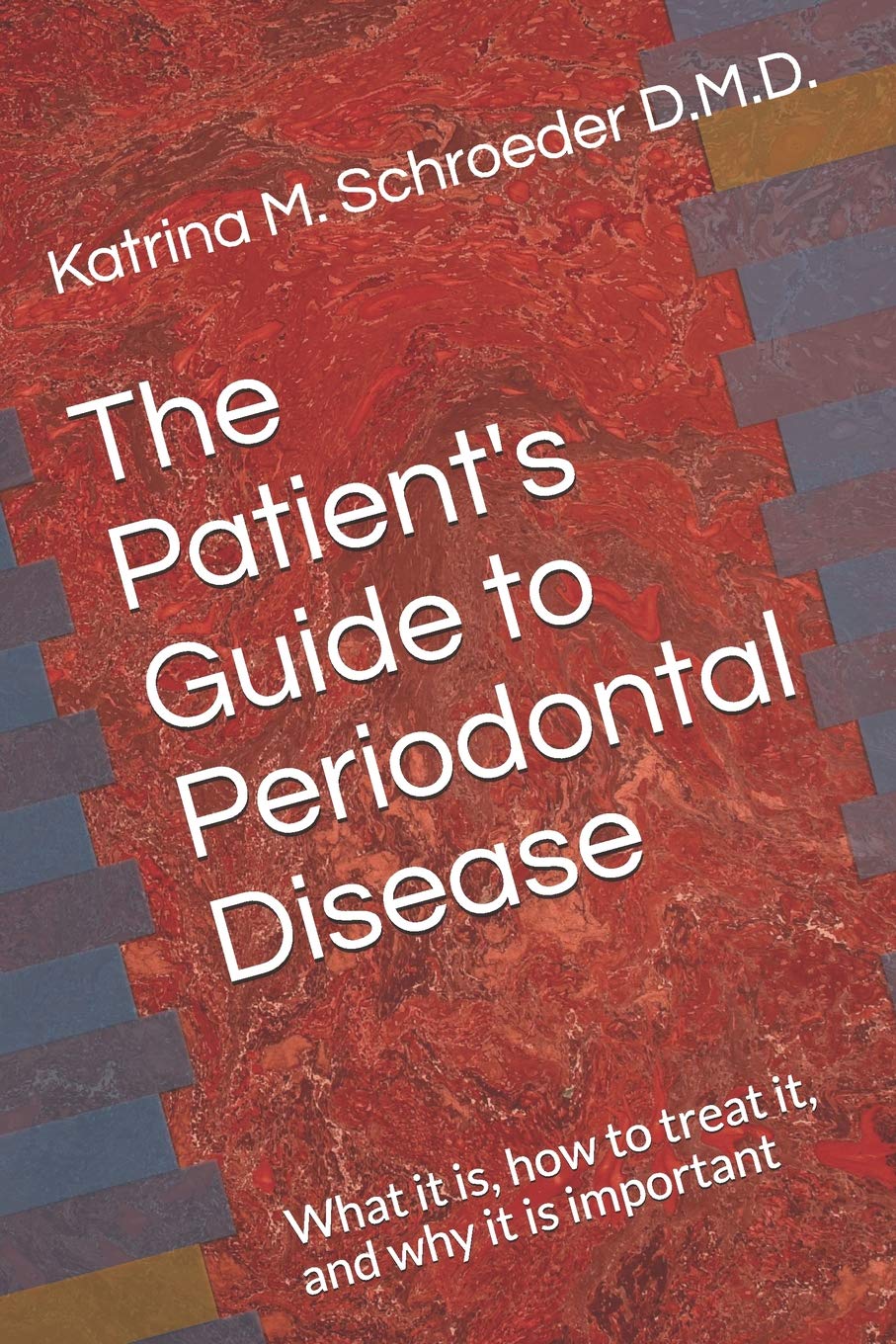 The Patient's Guide to Periodontal Disease: What it is, how to treat it, and why it is important