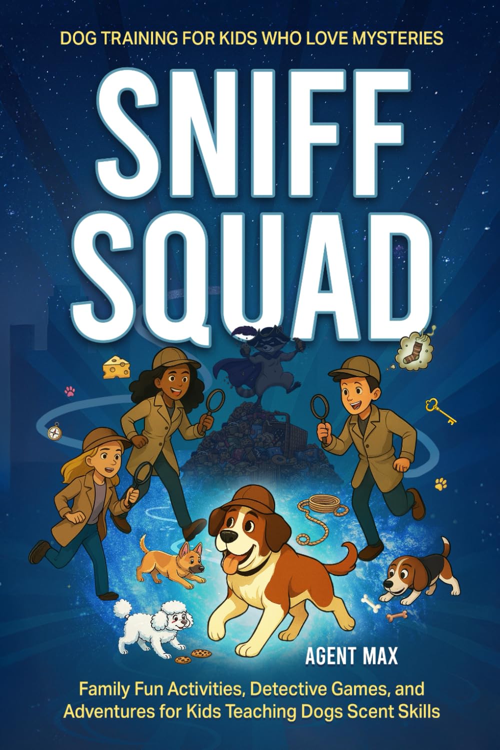 Sniff Squad: Dog Training for Kids Who Love Mysteries: Family Fun Activities, Detective Games, and Adventures for Kids Teaching Dogs Scent Skills: 1