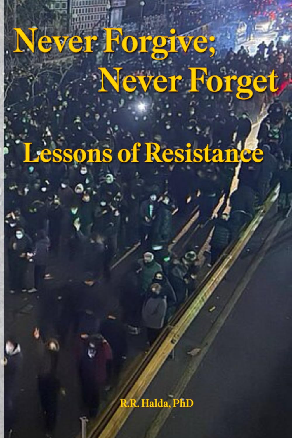 Never Forgive; Never Forget:: Lessons of Resistance