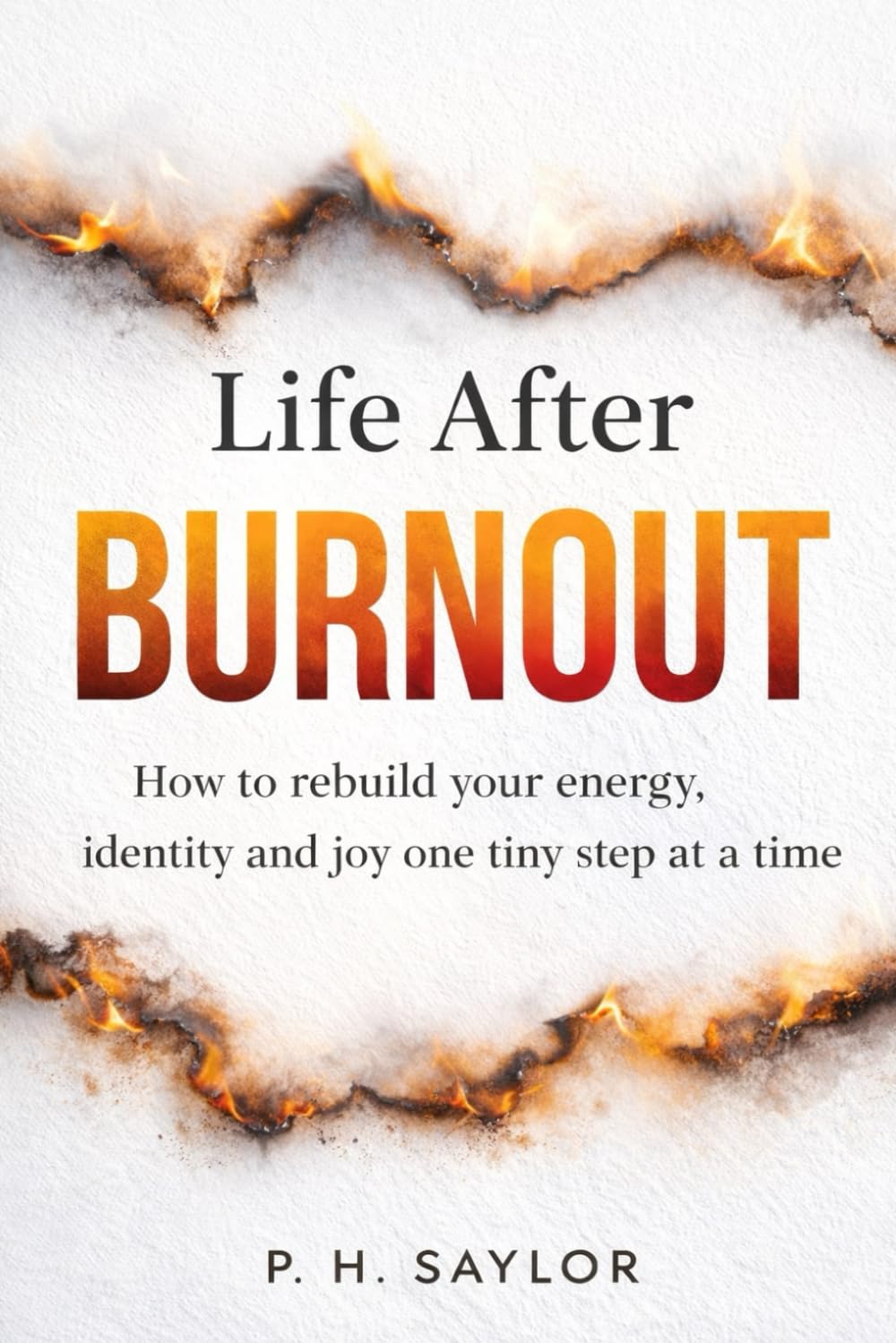 Life After Burnout: How to rebuild your energy, identity and joy one tiny step at a time