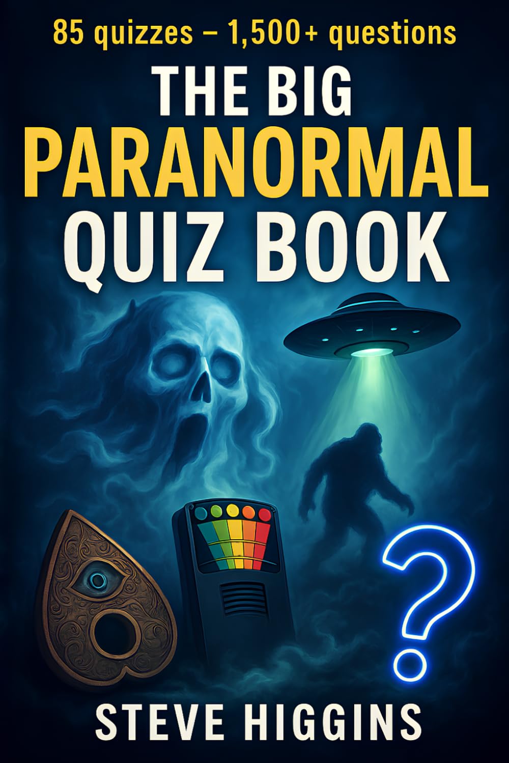 The Big Paranormal Quiz Book: 1,500 Questions On Ghosts, UFOs, Cryptids & The Unexplained