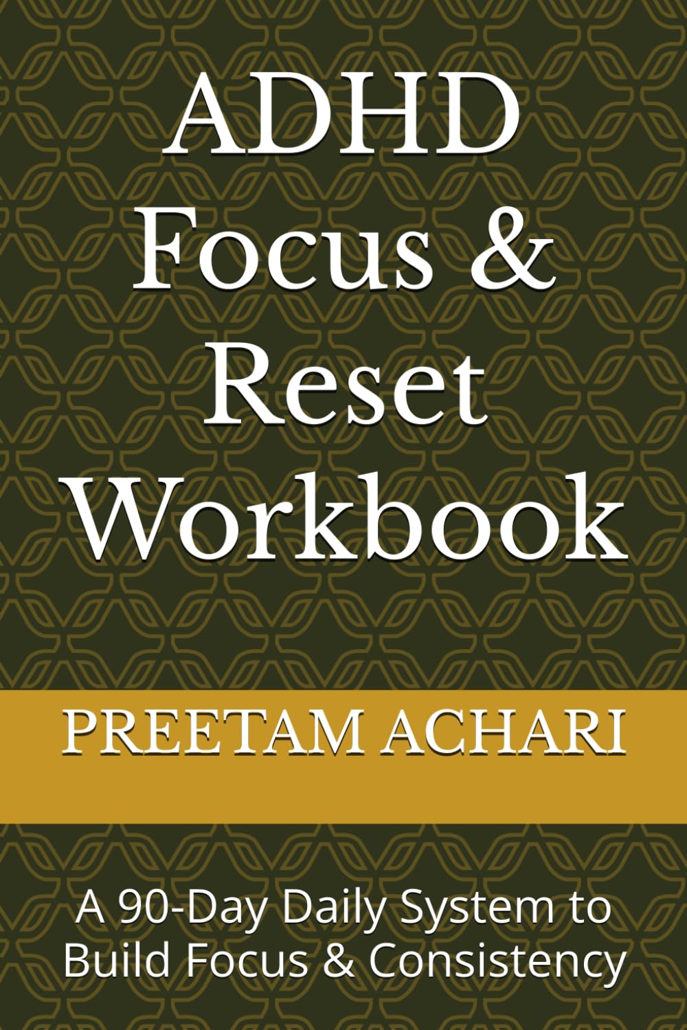 ADHD Focus & Reset Workbook: A 90-Day Daily System to Beat Overwhelm, Improve Focus, and Build Consistent Habits for Adults with ADHD