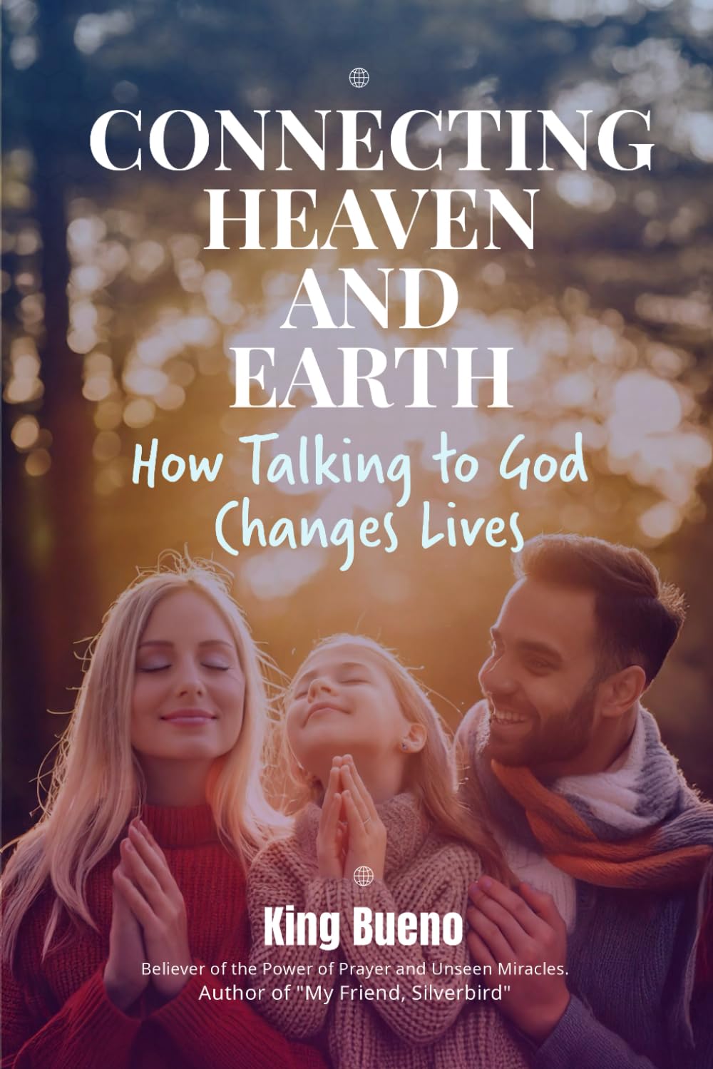 Connecting Heaven and Earth: How Talking to God Changes Lives