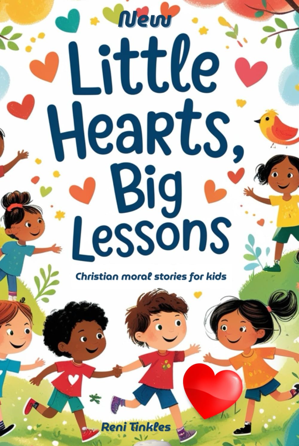 New Little Hearts, Big Lessons: Christian Moral Stories for Kids