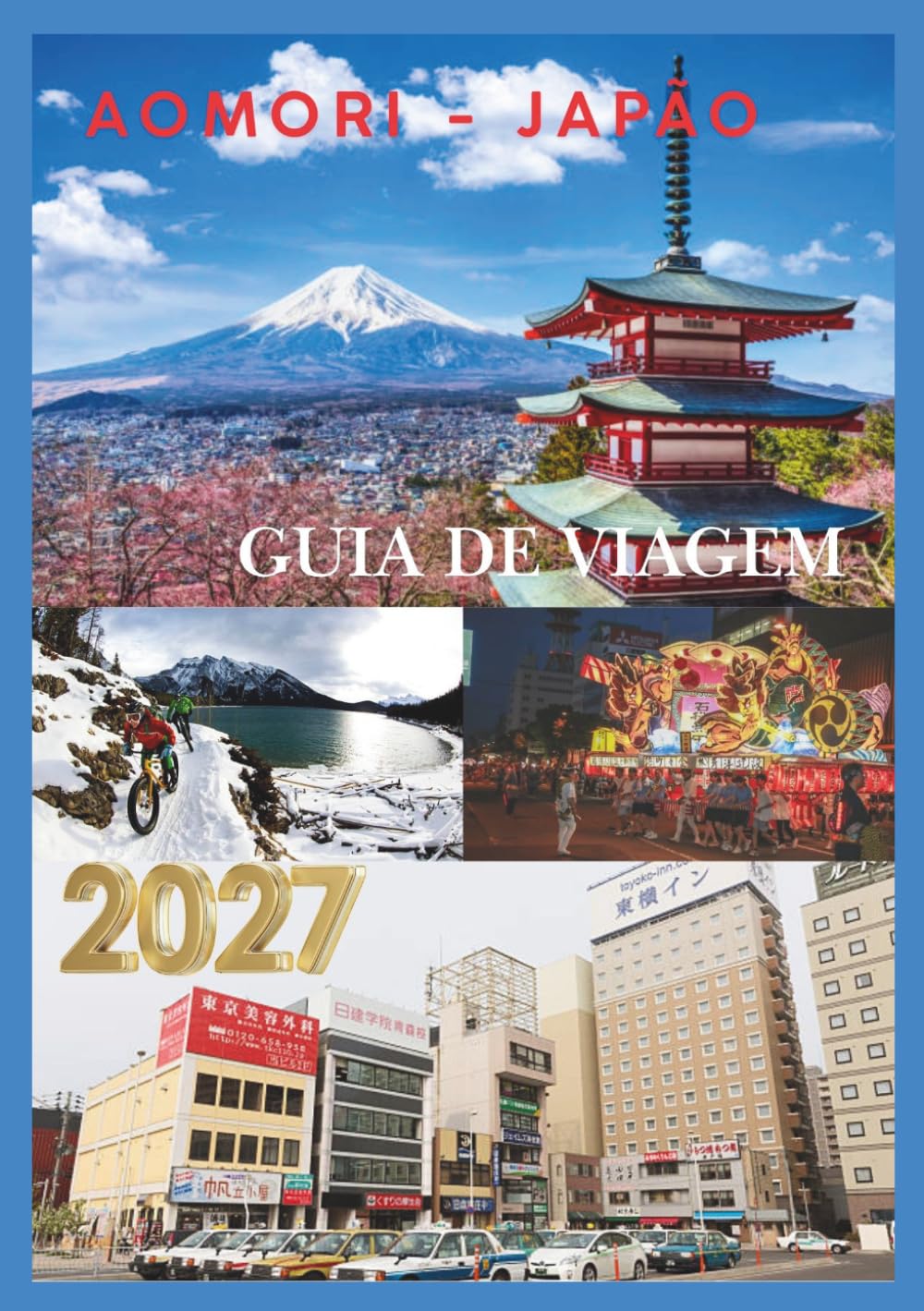 AOMORI GUIA DE VIAGEM 2027: Descubra tesouros escondidos, natureza deslumbrante, gastronomia local, sítios históricos, festivais e experiências autênticas no paraíso do norte do Japão.