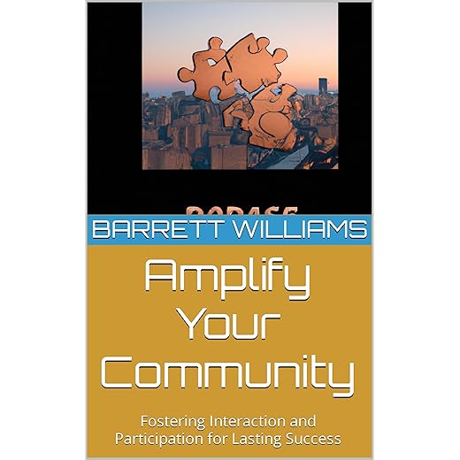Amplify Your Community: Fostering Interaction and Participation for Lasting Success (Discord Domination: Building and Profiting from Thriving Communities)