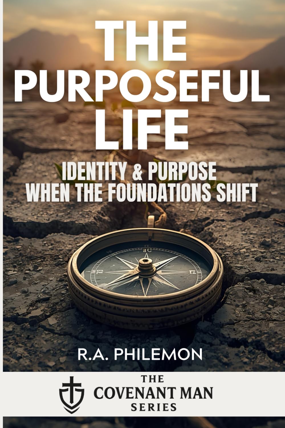 The Purposeful Life: Identity & Purpose When the Foundations Shift (The Covenant Man)