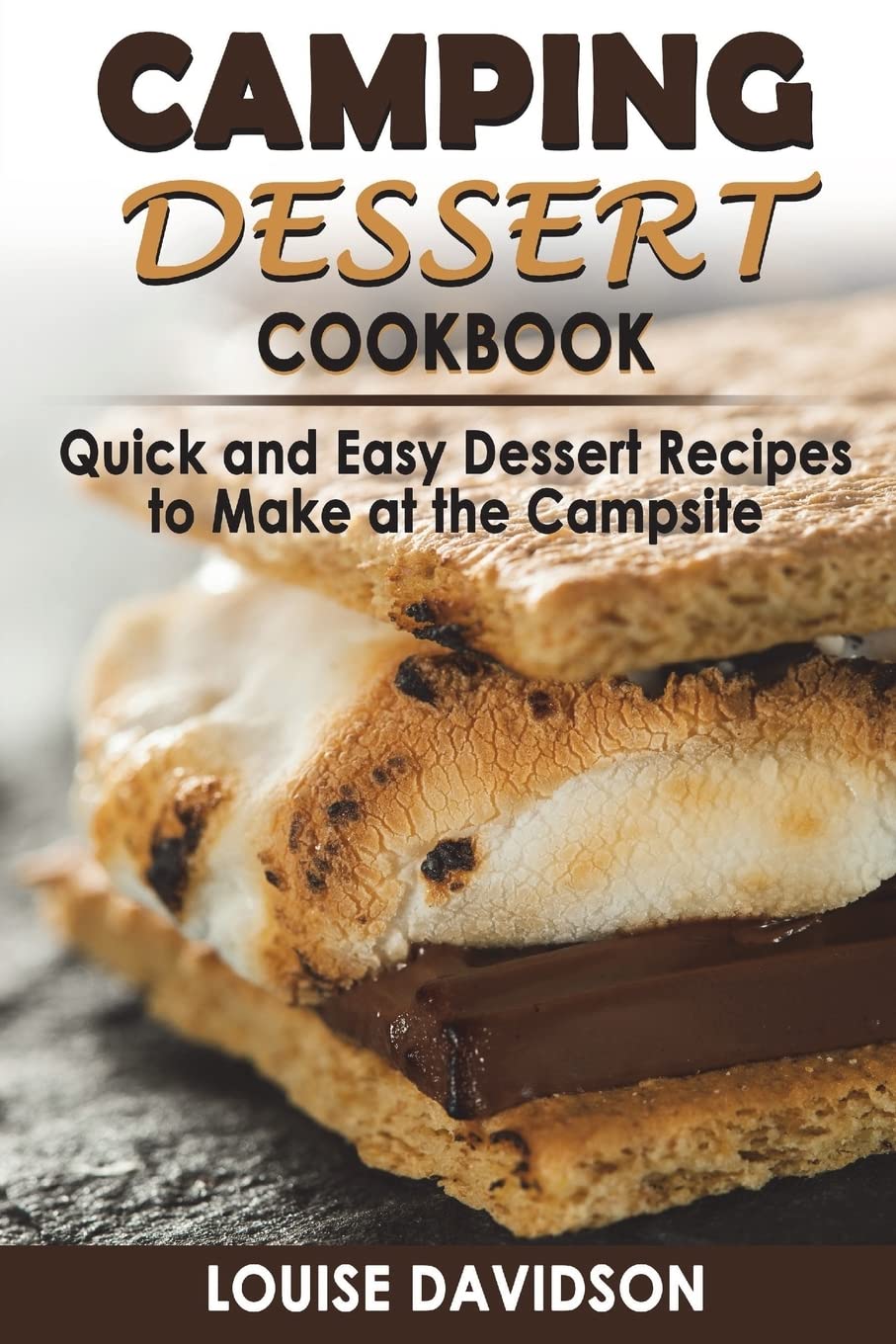 Camping Dessert Cookbook: Quick and Easy Dessert Recipes to Make at the Campsite (Camp Cooking)