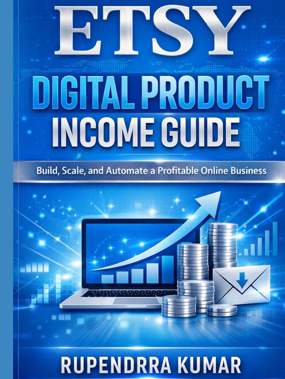 Etsy Digital Product Income Guide: Build, Scale, and Automate a Profitable Online Business