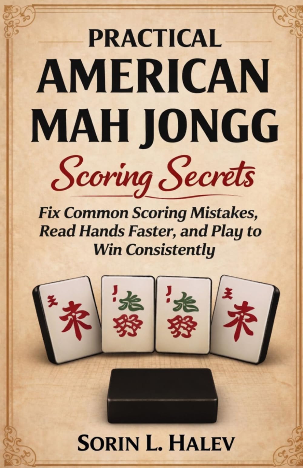 Practical American Mah Jongg Scoring Secrets: Fix Common Scoring Mistakes, Read Hands Faster, and Play to Win Consistently