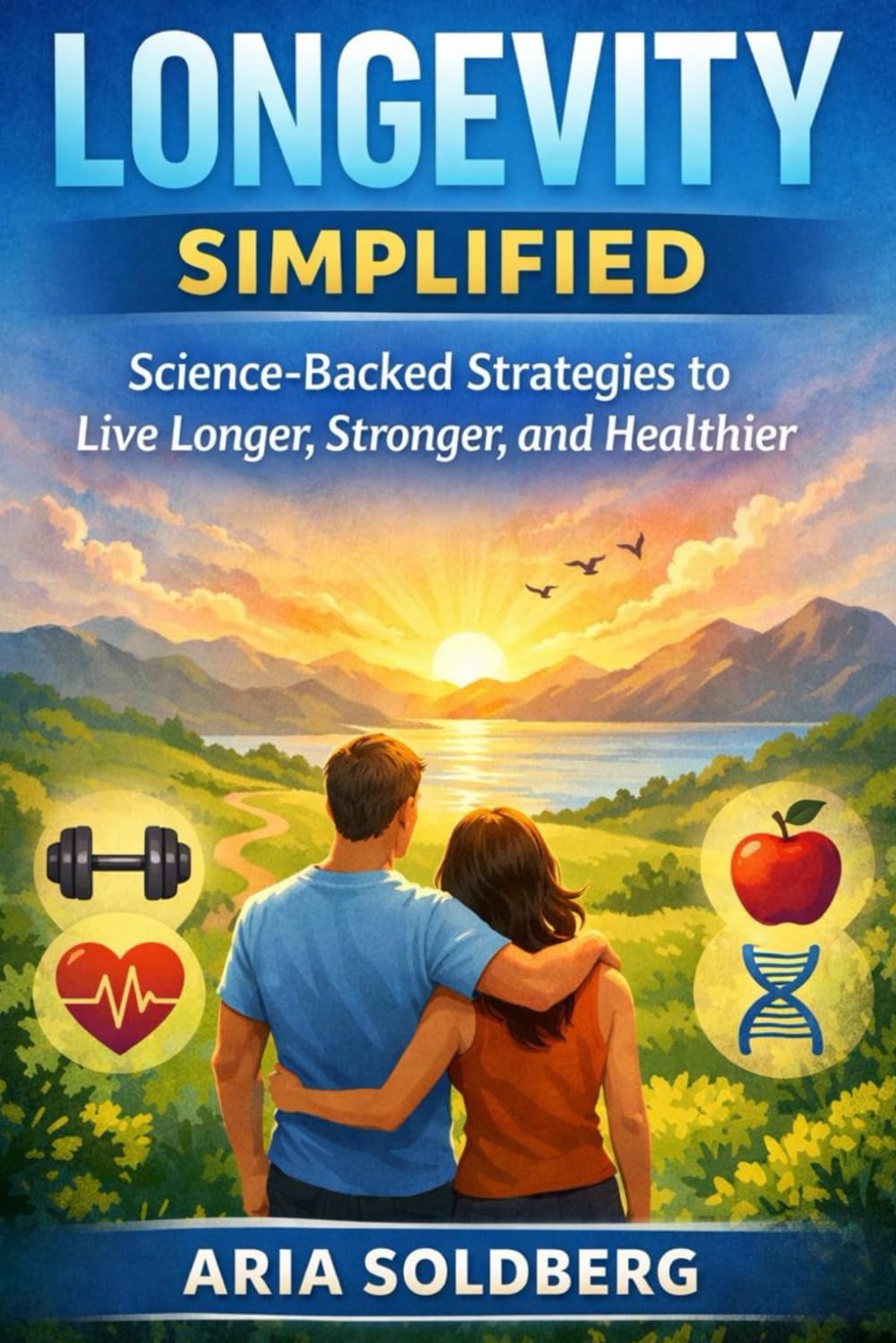 THE LONGEVITY BLUEPRINT: Science-Backed Strategies to Live Longer, Stronger, and Healthier