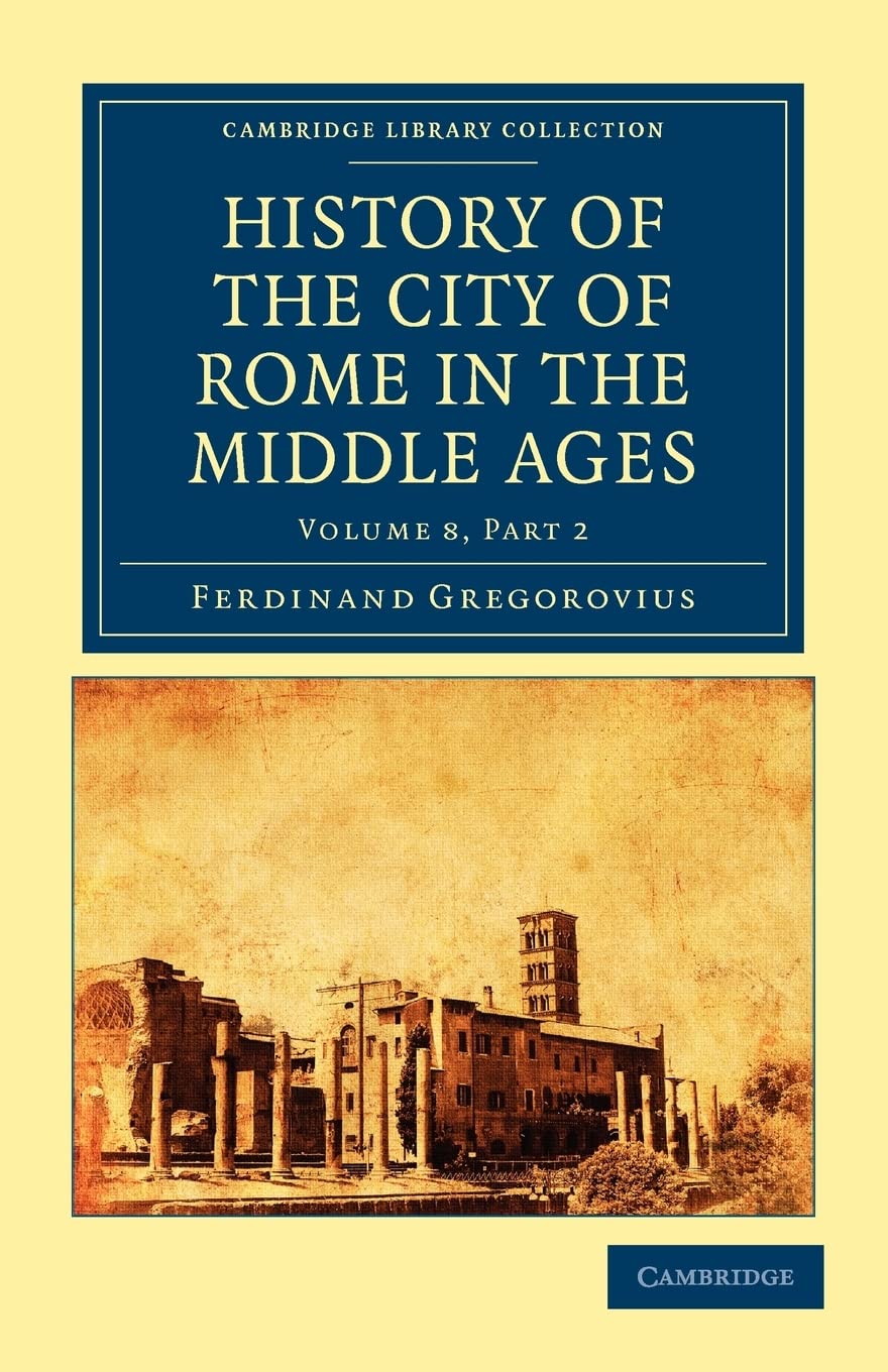 History of the City of Rome in the Middle Ages: Part 2 (History of the City of Rome in the Middle Ages 8 Volume Set in 13 Paperback Pieces)
