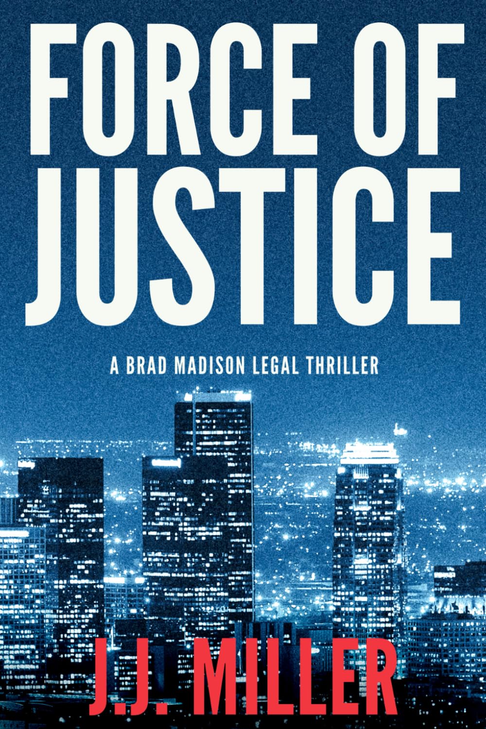 Force of Justice: 1 (Brad Madison Legal Thriller Series)