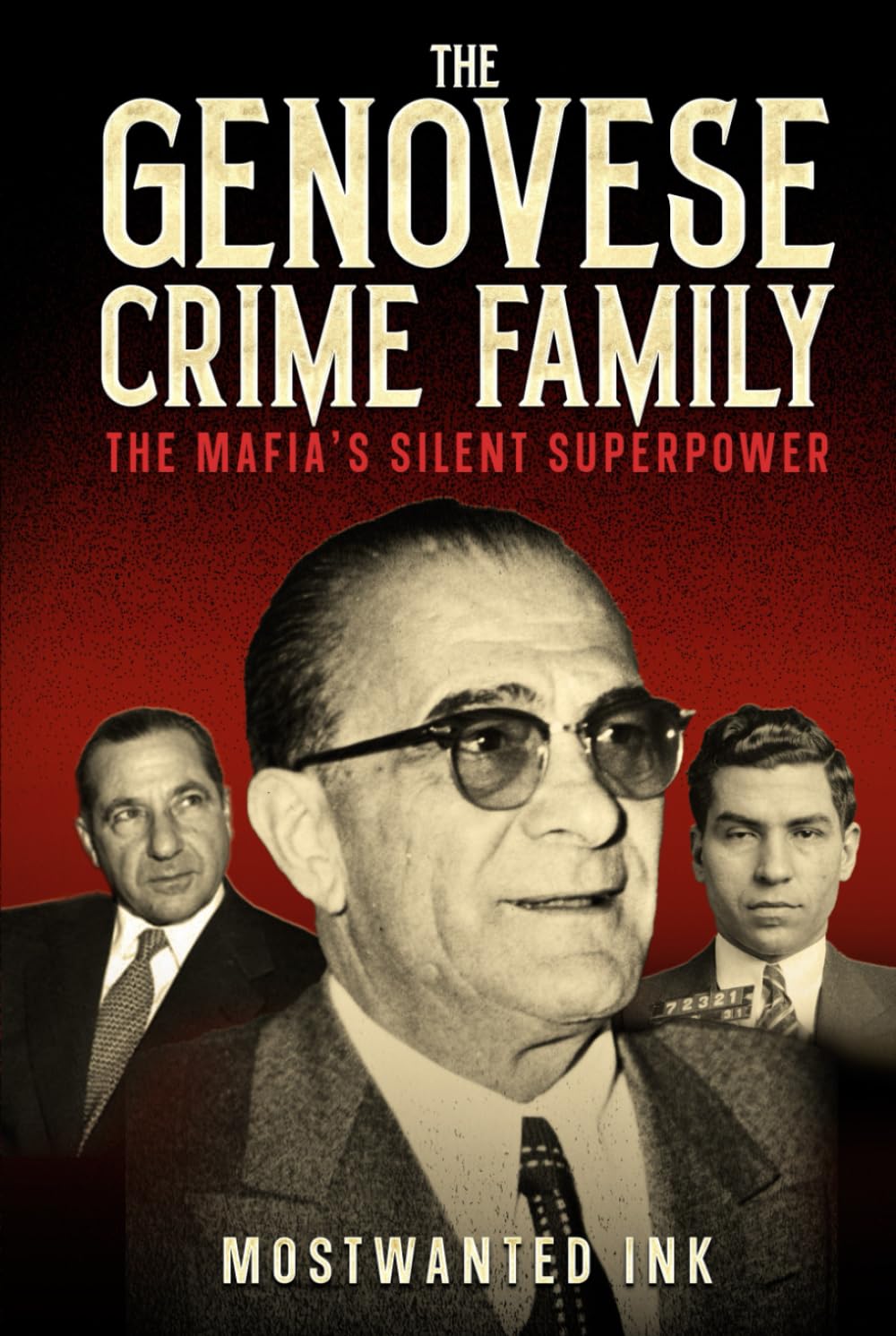 The Genovese Crime Family: The Mafia’s Silent Superpower - True Crime Stories of Vito Genovese, Lucky Luciano, Frank Costello, and the American ... Family (The Five Families of New York)