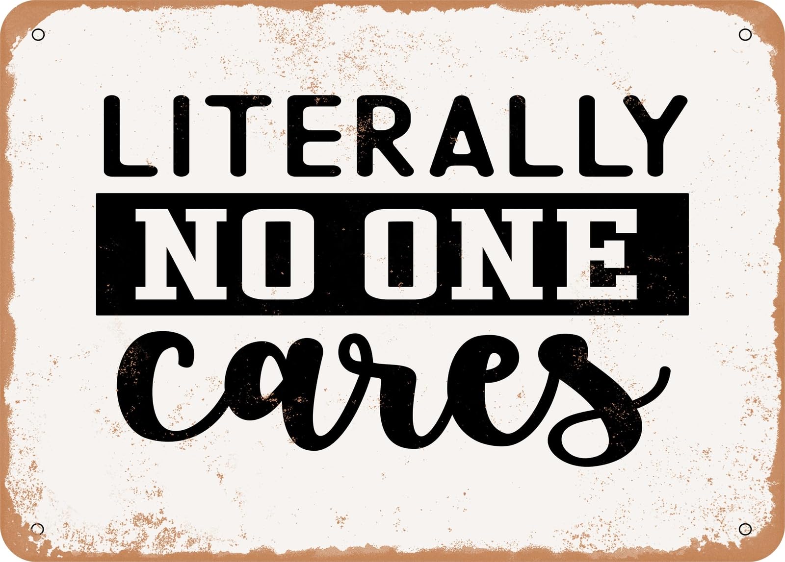 Metal Sign - Literally No One Cares - Vintage Look Sign home decor