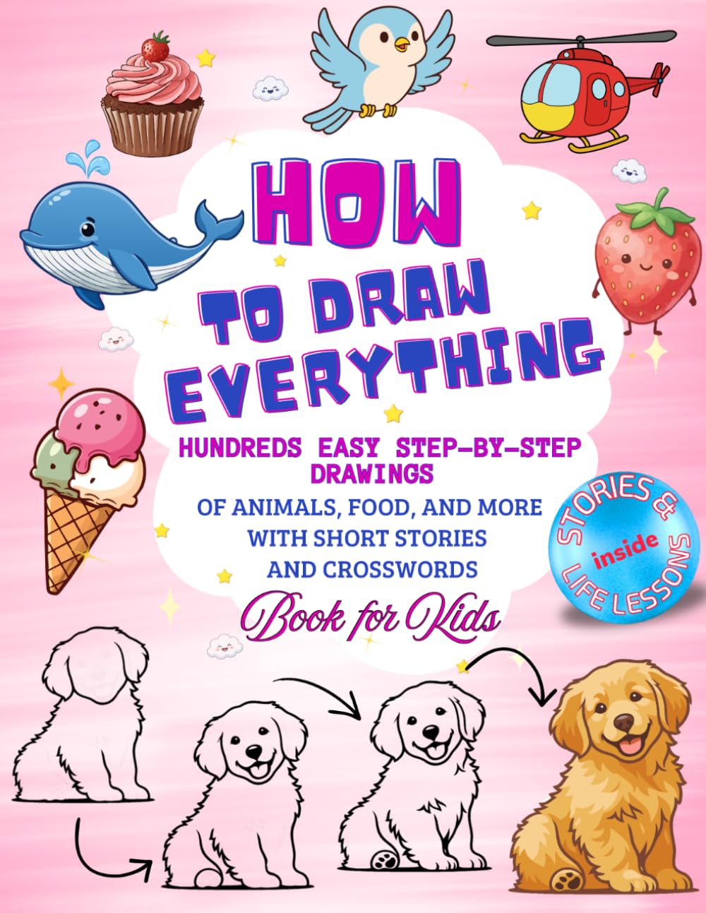 How to Draw Anything: Hundreds Easy Step-by-Step Drawings of Animals, Food, and More. Activity Book with Short Stories and Life Lessons Book for Kids