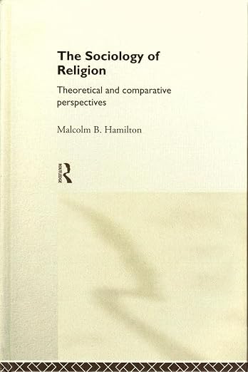 The Sociology of Religion: An Introduction to Theoretical and Comparative Perspectives