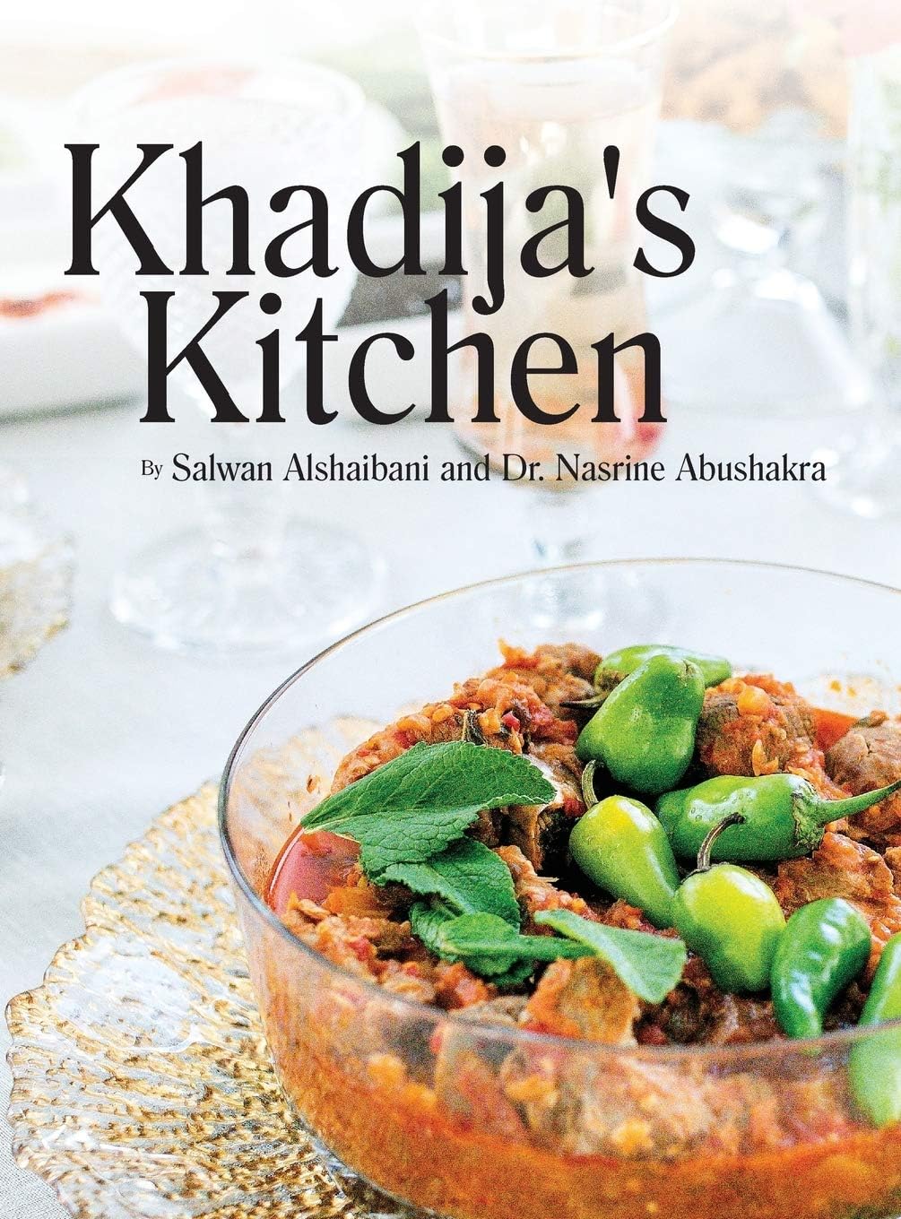 Khadija's Kitchen: By Salwan Alshaibani and Dr. Nasrine Abdushakra Hardcover – April 6, 2017