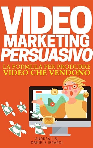 VIDEO MARKETING PERSUASIVO: La formula per produrre video che vendono