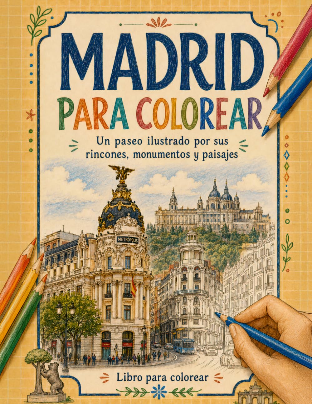 MADRID PARA COLOREAR: Un paseo ilustrado por sus rincones, monumentos y paisajes (City-to-Color)