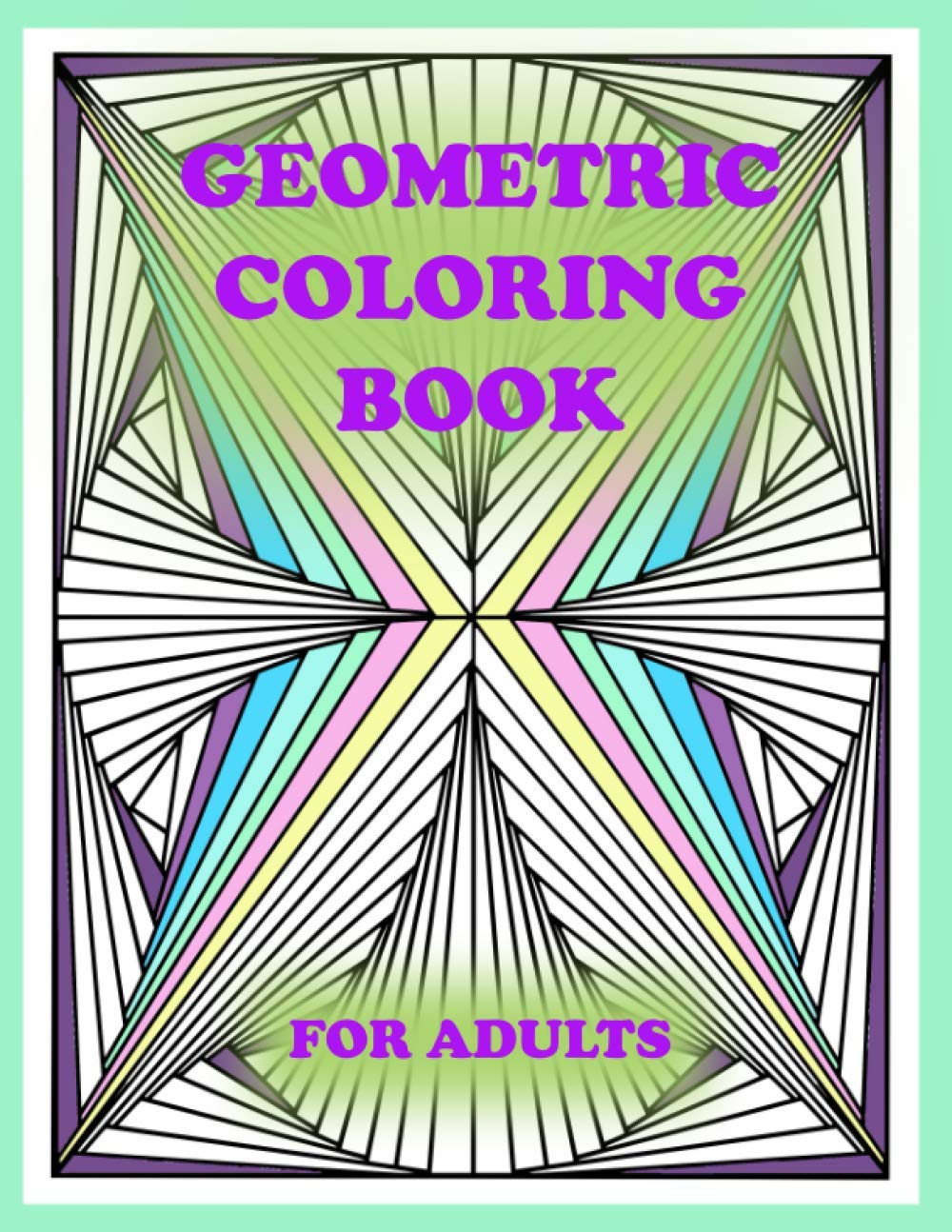 geometric coloring book for adults: 100 pages of geometric shapes for coloring