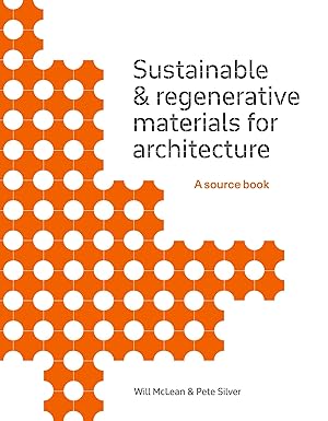 Sustainable and Regenerative Materials for Architecture: A Sourcebook-Wow! eBook