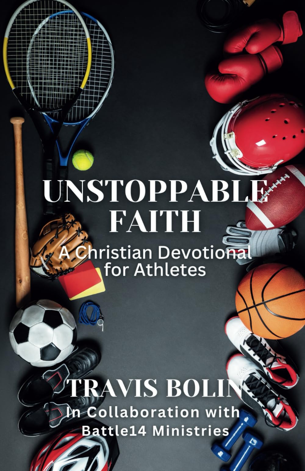 Unstoppable Faith: A Christian Devotional for Athletes