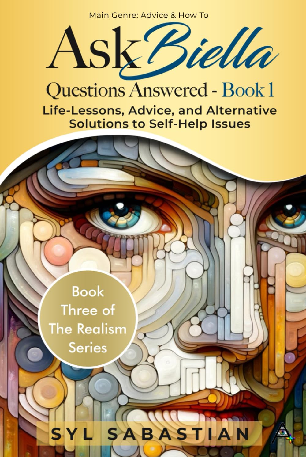Ask Biella - Questions Answered - Book 1: Life-Lessons, Advice, and Alternative Solutions to Self-Help Issues (Book Three of The Realism Series )      Hardcover – June 19, 2025