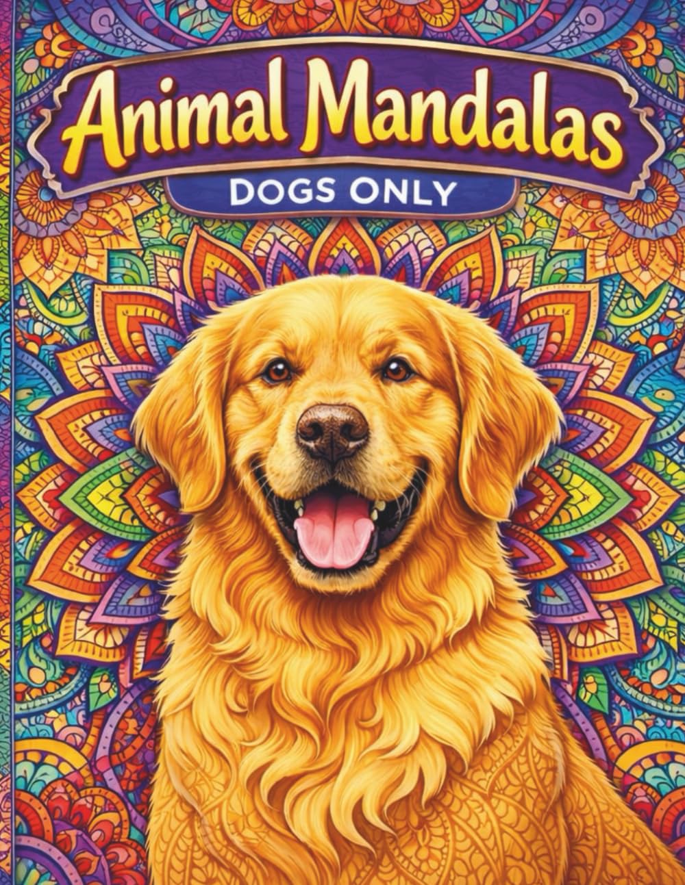 Animal Mandalas: Calming Dog Designs for Stress Relief & Mindful Relaxation: 36 Full-Page Dog Breed Mandalas with Positive Affirmations (Animal Mandalas: A Mindful Coloring Series)