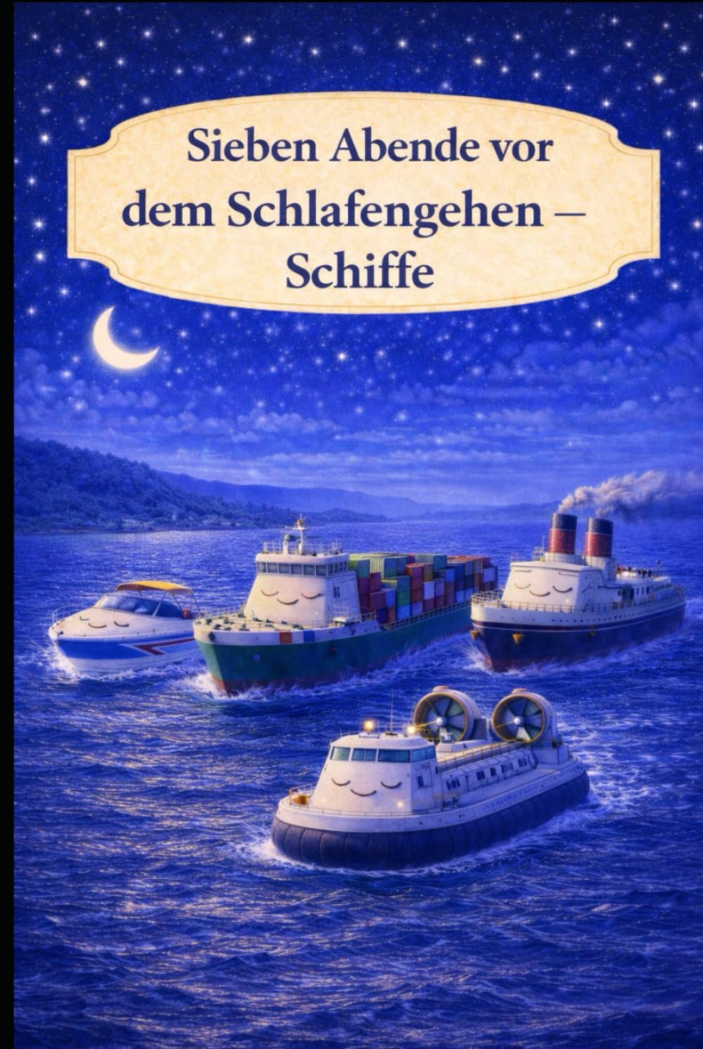 Sieben Abende vor dem Schlafengehen – Schiffe: Ein sanftes Gute-Nacht-Buch über ruhige Abende auf dem Wasser