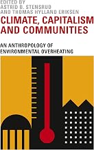 Climate, Capitalism and Communities: An Anthropology of Environmental Overheating