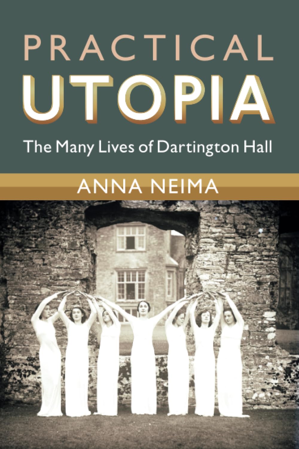 Practical Utopia: The Many Lives of Dartington Hall (Modern British Histories)