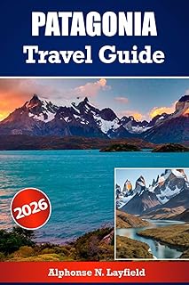 Patagonia Travel Guide 2026: Where Mountains Meet the Sky and Adventures Begin