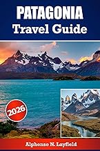 Patagonia Travel Guide 2026: Where Mountains Meet the Sky and Adventures Begin