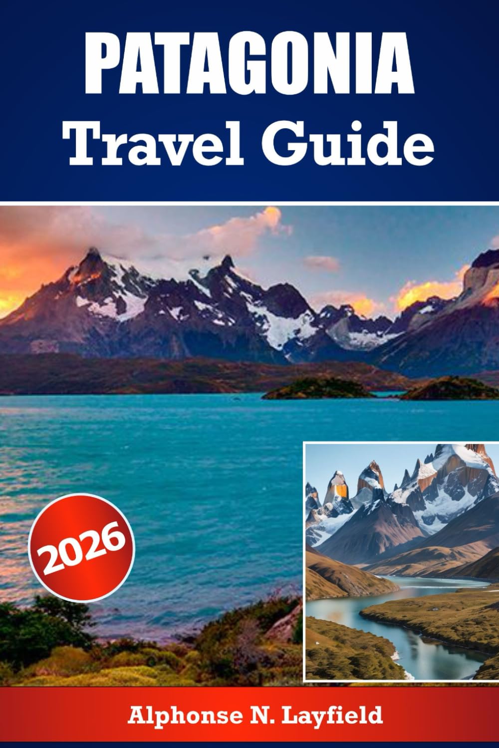 Patagonia Travel Guide 2026: Where Mountains Meet the Sky and Adventures Begin