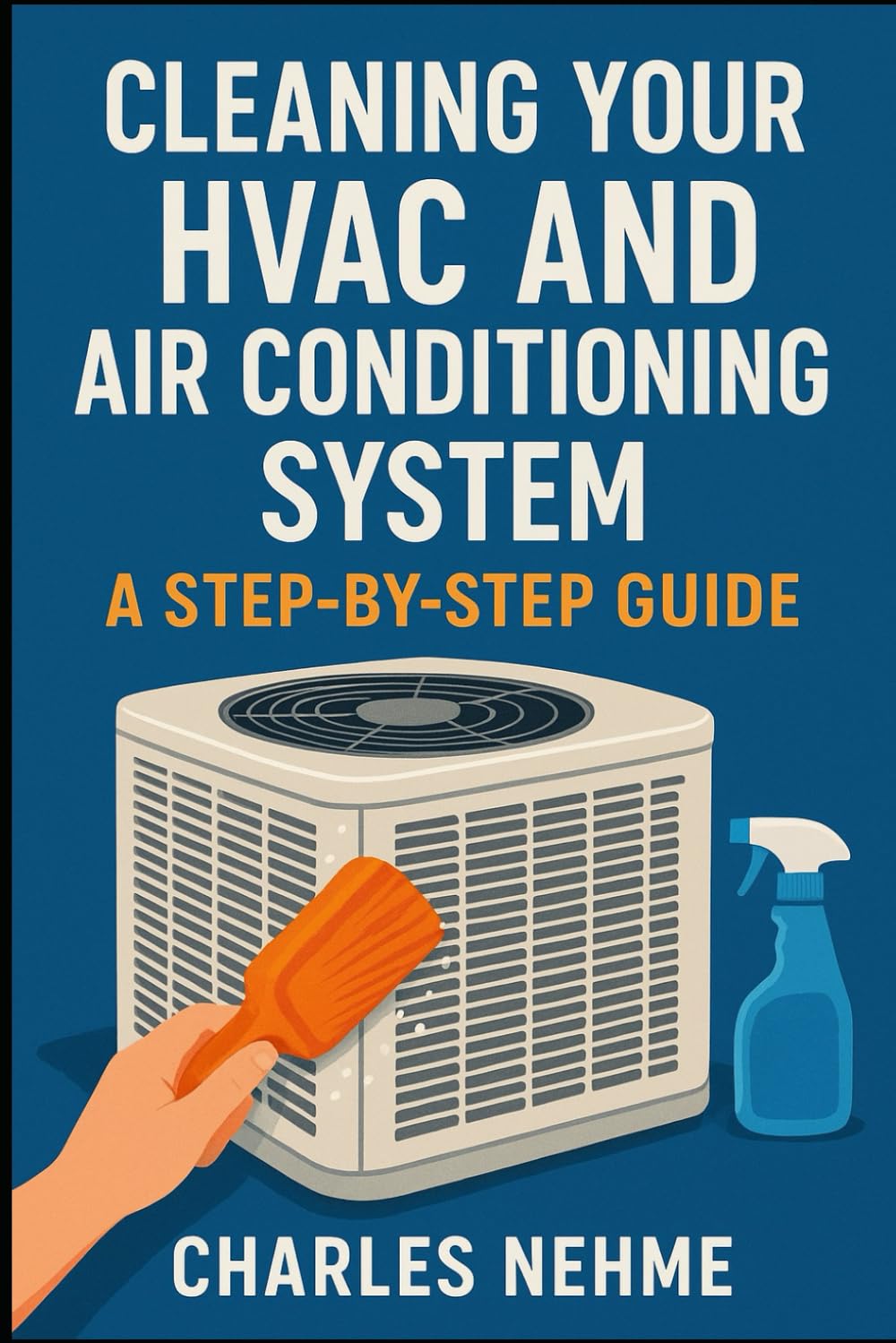 Cleaning Your HVAC and Air Conditioning System: A Step-by-Step Guide