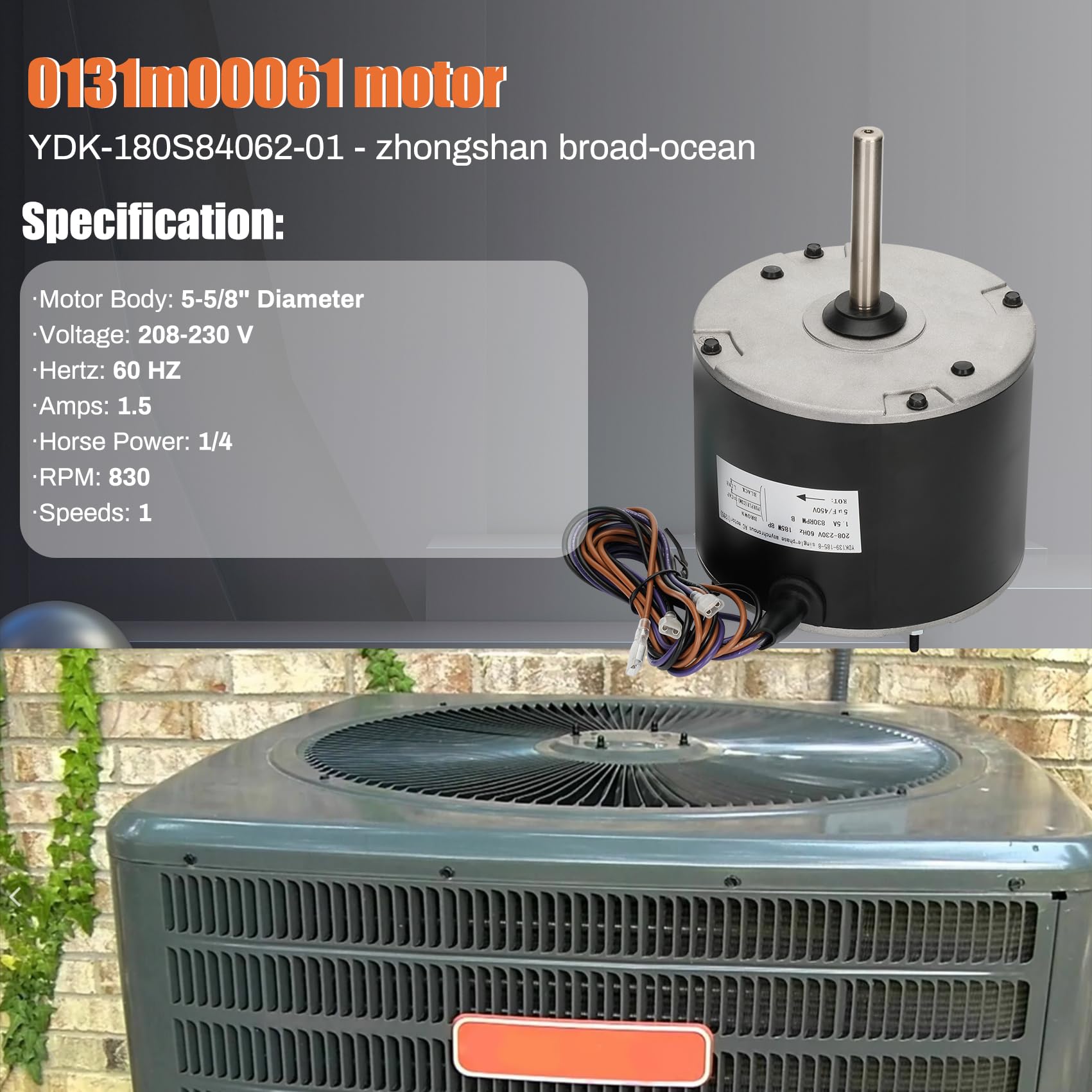 0131M00061SP, motor de ventilador de condensador de 1/4 Hp sustituye al motor de ventilador de condensador Goodman, motor Zongshan Broad-Ocean YDK-180S84062-01-830 RPM, 1 velocidad, sustituye a Amana