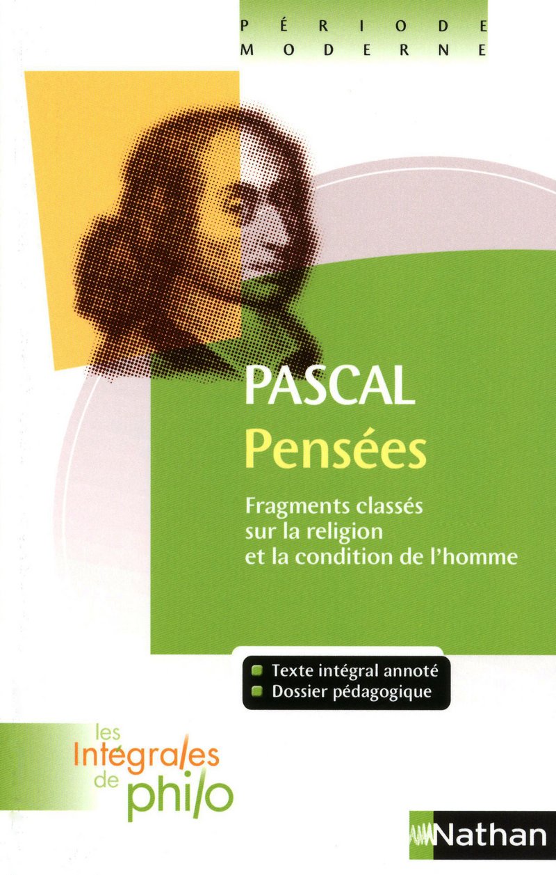 Les intégrales de Philo - PASCAL, Pensées: Fragments classés sur la religion et la condition de l'homme