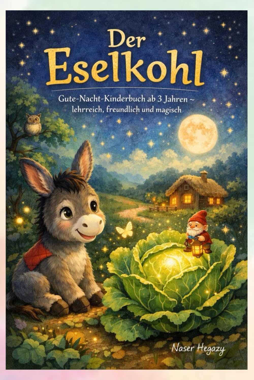 Der Eselkohl: Gute-Nacht-Kinderbuch ab 3 Jahren – lehrreich, freundlich und magisch