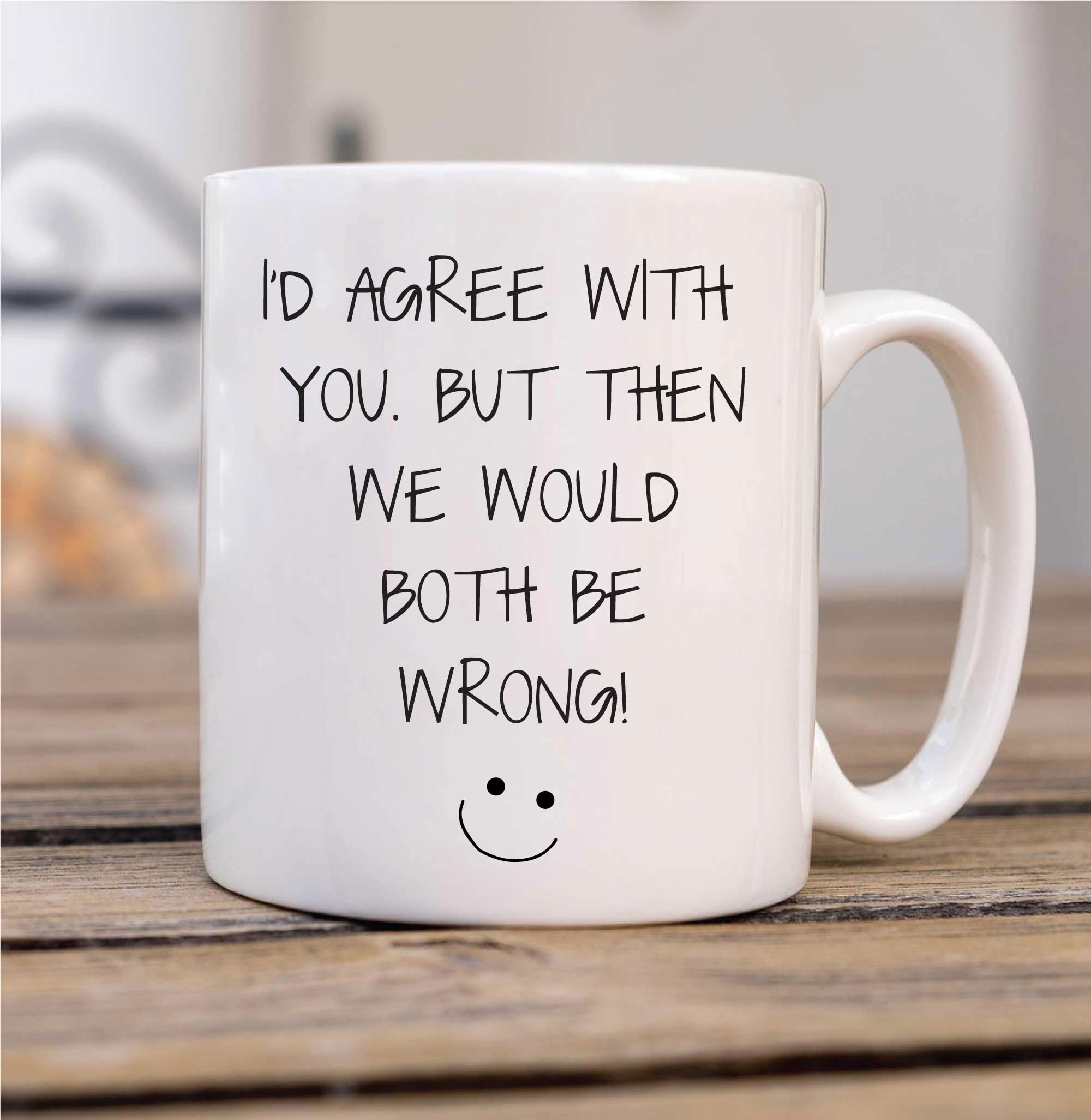 60 Second Makeover Limited Sarcasm Mug I'd Agree with You But Then We Would Both Be Wrong Mug Funny Novelty Gift Cup Ceramic Birthday Christmas Pre