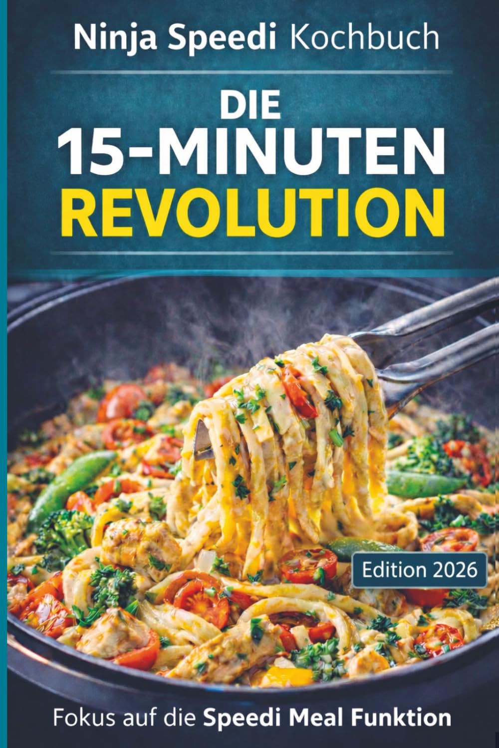 Ninja Speedi Kochbuch – DIE 15-MINUTEN REVOLUTION: Fokus auf die Speedi Meal Funktion