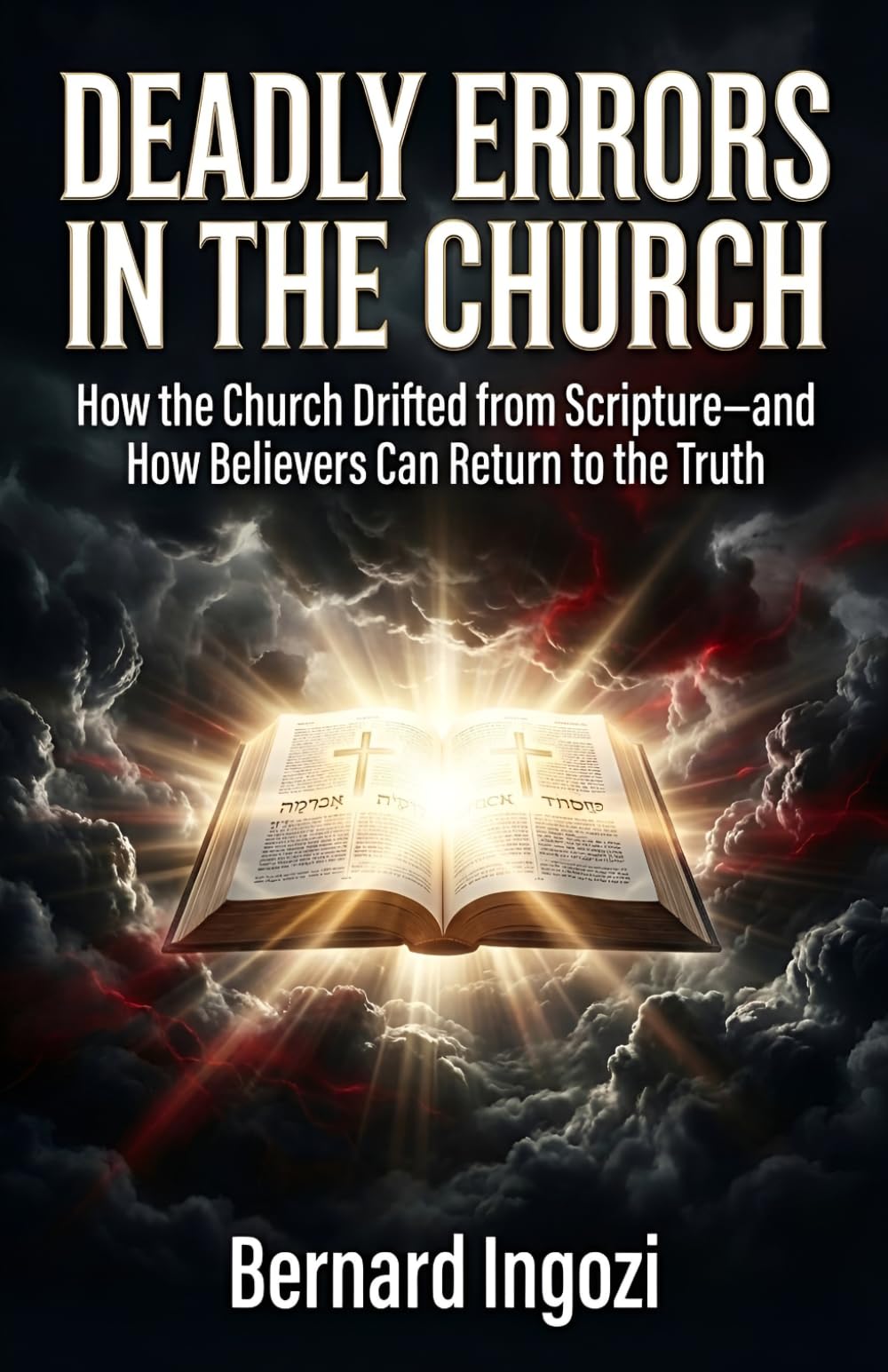 DEADLY ERRORS IN THE CHURCH: How the Church Drifted from Scripture—and How Believers Can Return to the Truth